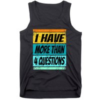 I Have More Than Four Questions Tank Top