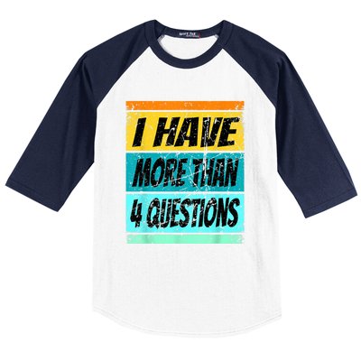 I Have More Than Four Questions Baseball Sleeve Shirt