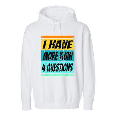 I Have More Than Four Questions Garment-Dyed Fleece Hoodie