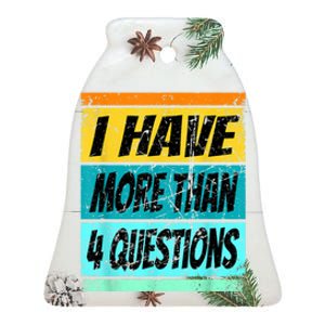 I Have More Than Four Questions Ceramic Bell Ornament