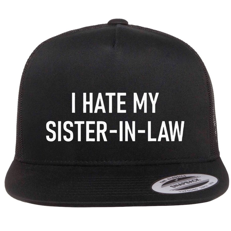 I Hate My Sister In Law Funny Jokes Sarcastic Flat Bill Trucker Hat