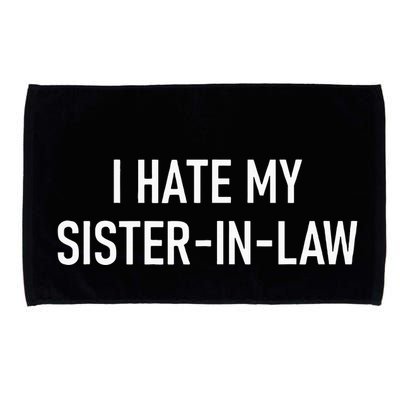 I Hate My Sister In Law Funny Jokes Sarcastic Microfiber Hand Towel