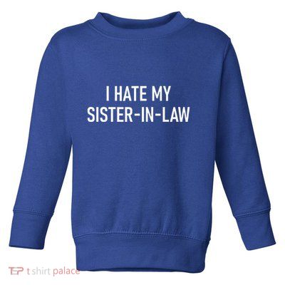 I Hate My Sister In Law Funny Jokes Sarcastic Toddler Sweatshirt