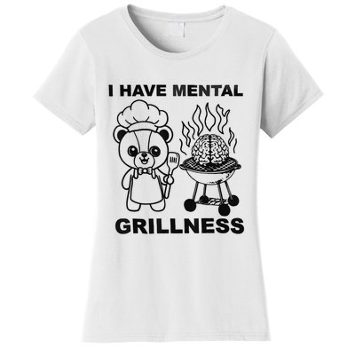 I Have Mental Grillness Women's T-Shirt