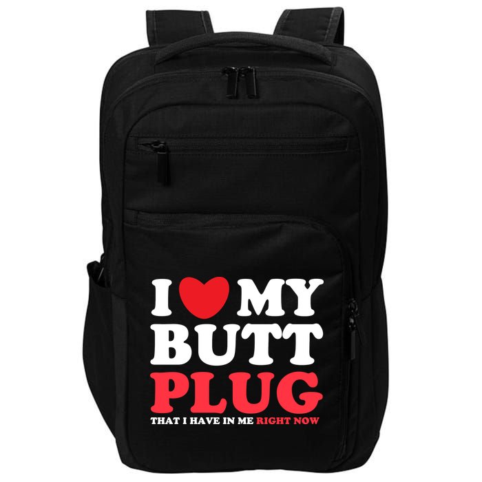 I Heart My Butt Plug That I Have In Me Right Now Impact Tech Backpack