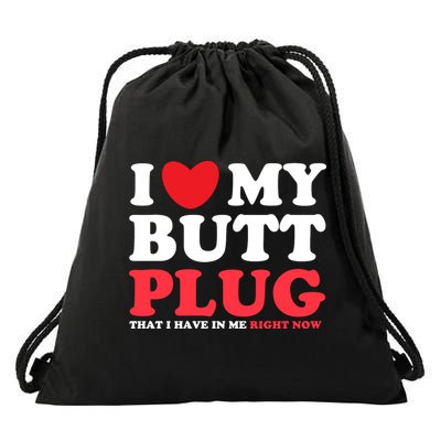 I Heart My Butt Plug That I Have In Me Right Now Drawstring Bag