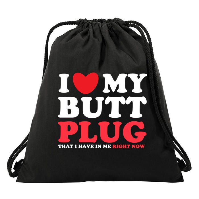 I Heart My Butt Plug That I Have In Me Right Now Drawstring Bag