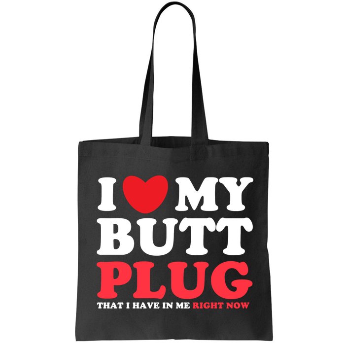 I Heart My Butt Plug That I Have In Me Right Now Bag