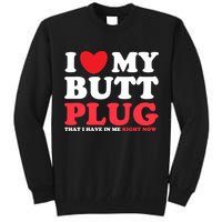 I Heart My Butt Plug That I Have In Me Right Now Tall Sweatshirt