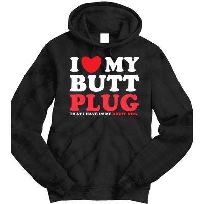 I Heart My Butt Plug That I Have In Me Right Now Tie Dye Hoodie
