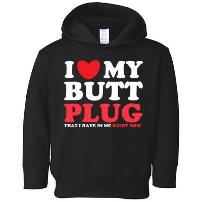 I Heart My Butt Plug That I Have In Me Right Now Toddler Hoodie