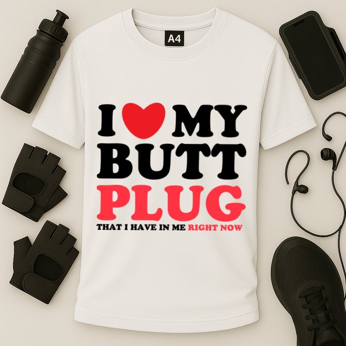 I Heart My Butt Plug That I Have In Me Right Now Performance Shirt