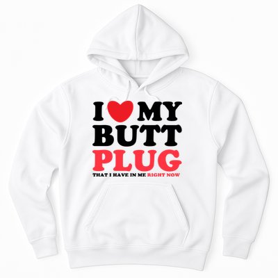I Heart My Butt Plug That I Have In Me Right Now Hoodie