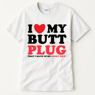 I Heart My Butt Plug That I Have In Me Right Now Tall T-Shirt