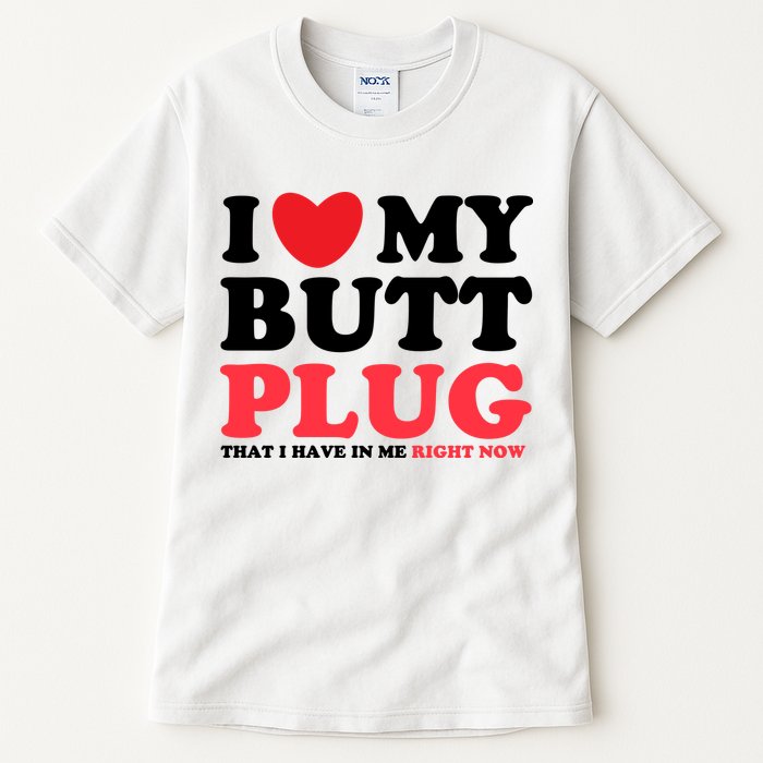 I Heart My Butt Plug That I Have In Me Right Now Tall T-Shirt