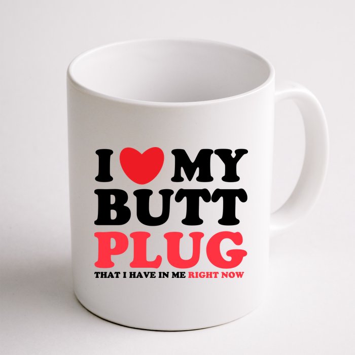 I Heart My Butt Plug That I Have In Me Right Now Mug