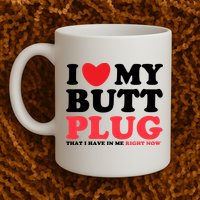 I Heart My Butt Plug That I Have In Me Right Now Mug
