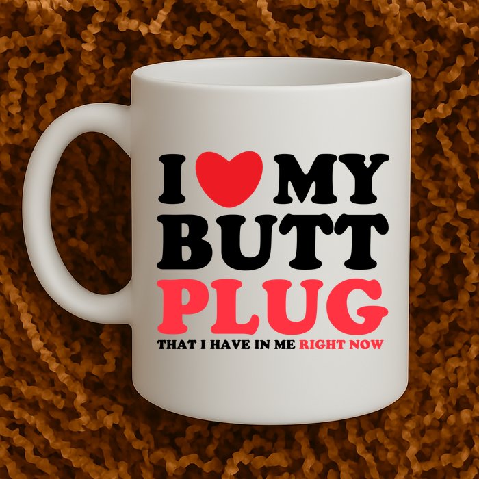 I Heart My Butt Plug That I Have In Me Right Now Mug