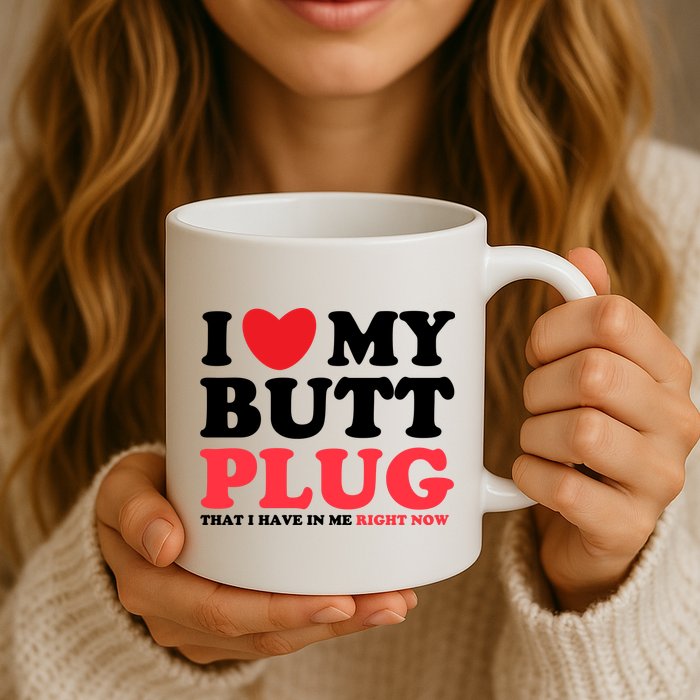 I Heart My Butt Plug That I Have In Me Right Now Mug