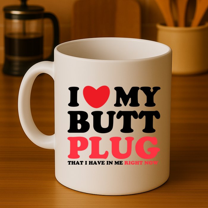 I Heart My Butt Plug That I Have In Me Right Now Mug