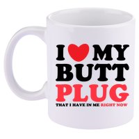 I Heart My Butt Plug That I Have In Me Right Now 11oz C Handle Ceramic Mug