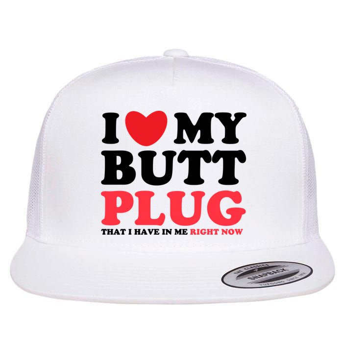 I Heart My Butt Plug That I Have In Me Right Now Flat Bill Trucker Hat