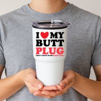 I Heart My Butt Plug That I Have In Me Right Now Tumbler