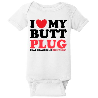 I Heart My Butt Plug That I Have In Me Right Now Baby Bodysuit
