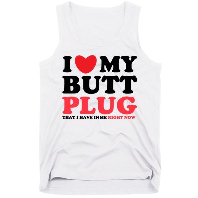 I Heart My Butt Plug That I Have In Me Right Now Tank Top