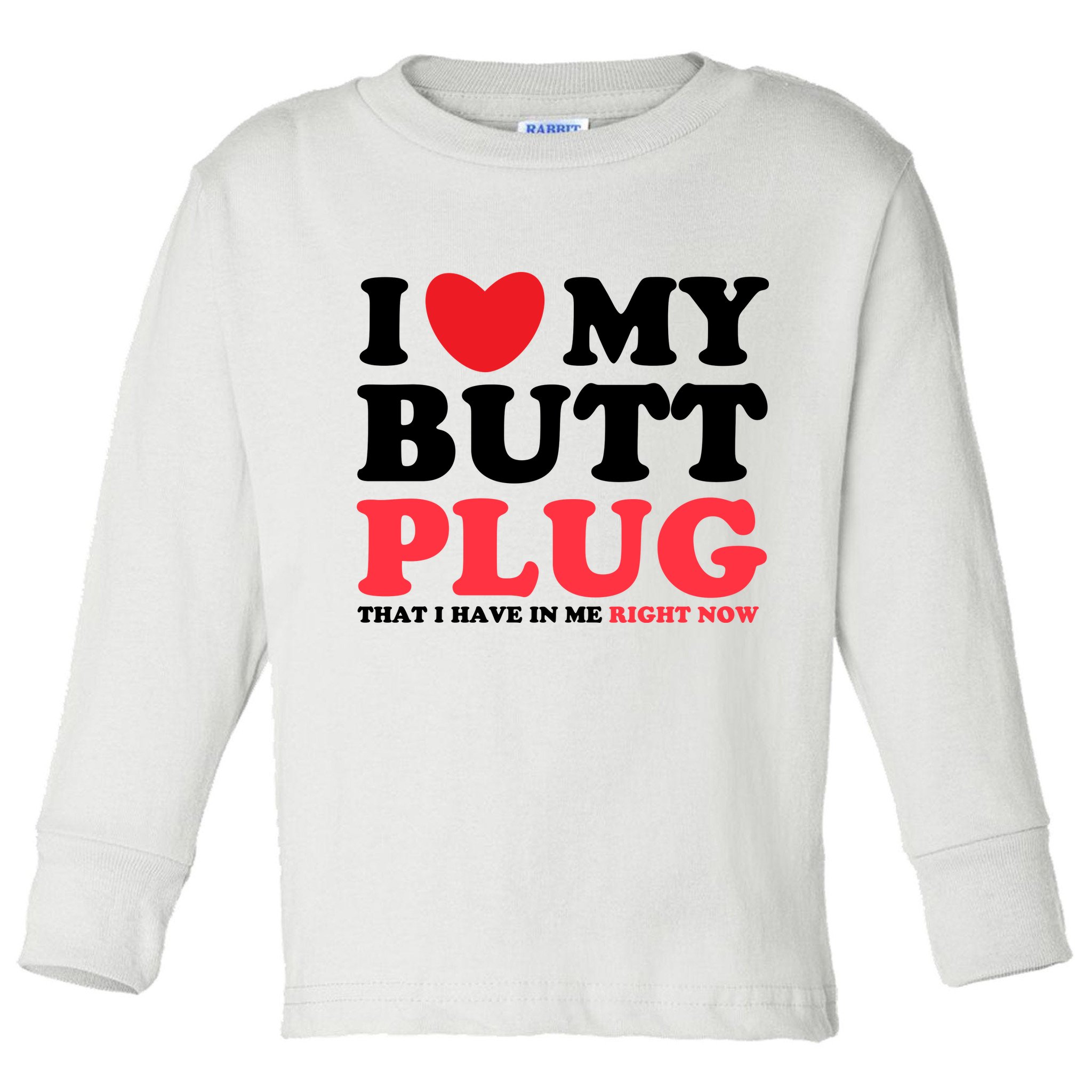 I Heart My Butt Plug That I Have In Me Right Now Toddler Long Sleeve Shirt