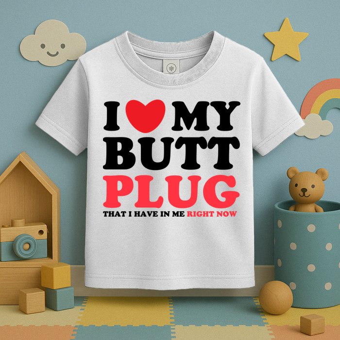 I Heart My Butt Plug That I Have In Me Right Now Toddler T-Shirt