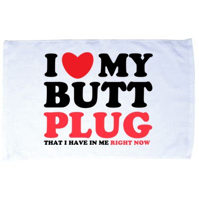 I Heart My Butt Plug That I Have In Me Right Now Microfiber Hand Towel