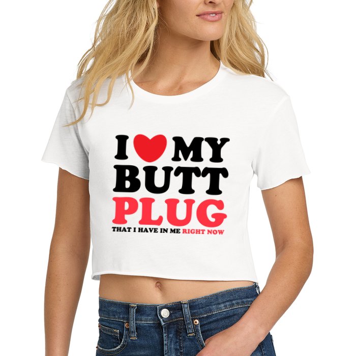 I Heart My Butt Plug That I Have In Me Right Now Crop Top