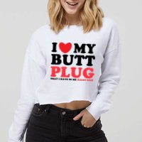 I Heart My Butt Plug That I Have In Me Right Now Cropped Pullover Crew