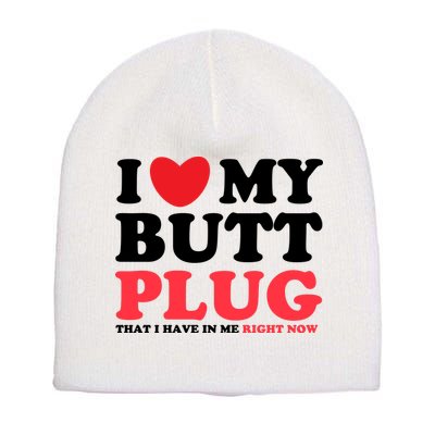 I Heart My Butt Plug That I Have In Me Right Now Short Acrylic Beanie