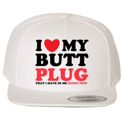 I Heart My Butt Plug That I Have In Me Right Now Wool Snapback Cap