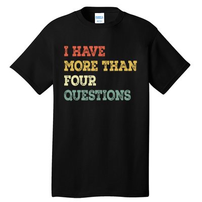 I Have More Than Four Questions Funny Passover Tall T-Shirt