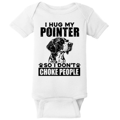I Hug My Pointer So I DonT Choke People Funny Dog Lovers Baby Bodysuit