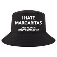 I Hate Margaritas Just Kidding Can You Imagine Cool Comfort Performance Bucket Hat