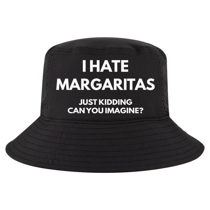 I Hate Margaritas Just Kidding Can You Imagine Cool Comfort Performance Bucket Hat