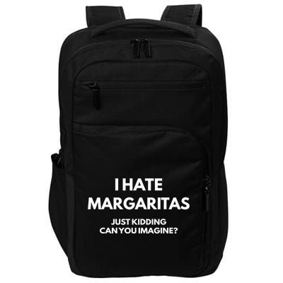 I Hate Margaritas Just Kidding Can You Imagine Impact Tech Backpack