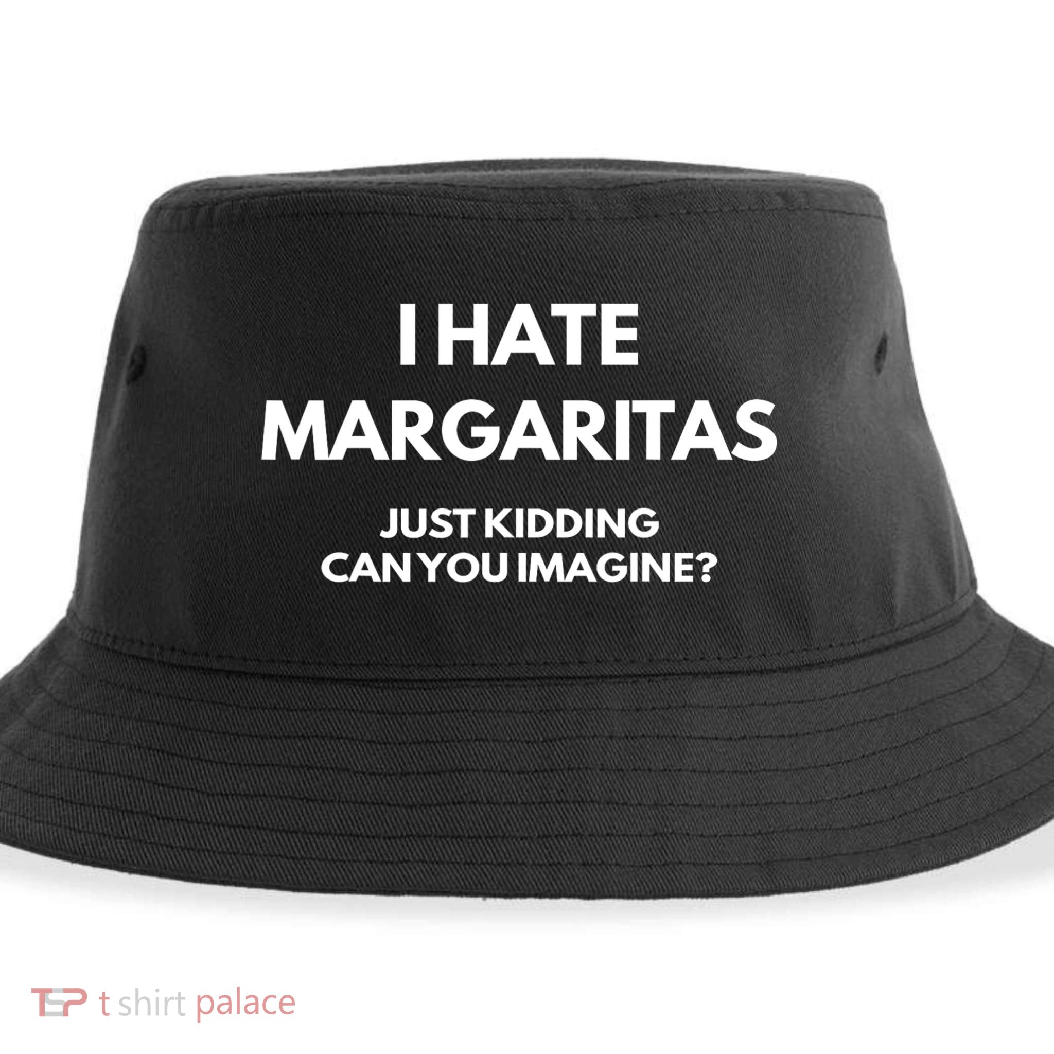 I Hate Margaritas Just Kidding Can You Imagine Sustainable Bucket Hat