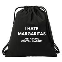 I Hate Margaritas Just Kidding Can You Imagine Drawstring Bag