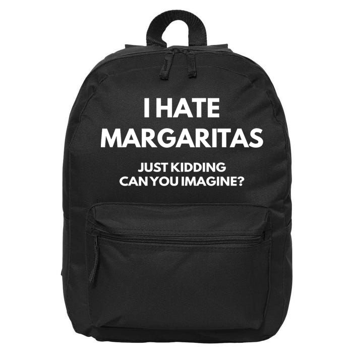 I Hate Margaritas Just Kidding Can You Imagine 16 in Basic Backpack
