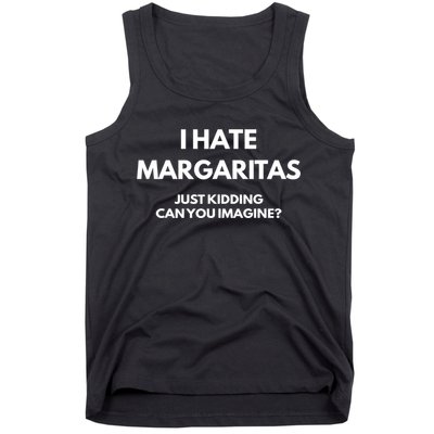I Hate Margaritas Just Kidding Can You Imagine Tank Top