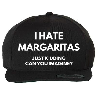 I Hate Margaritas Just Kidding Can You Imagine Wool Snapback Cap