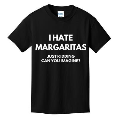 I Hate Margaritas Just Kidding Can You Imagine Kids T-Shirt
