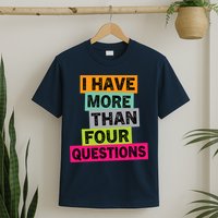 I Have More Than Four Questions Funny Happy Passover T-Shirt