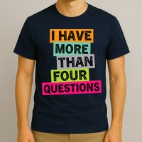 I Have More Than Four Questions Funny Happy Passover T-Shirt