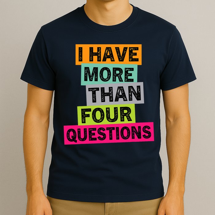 I Have More Than Four Questions Funny Happy Passover T-Shirt